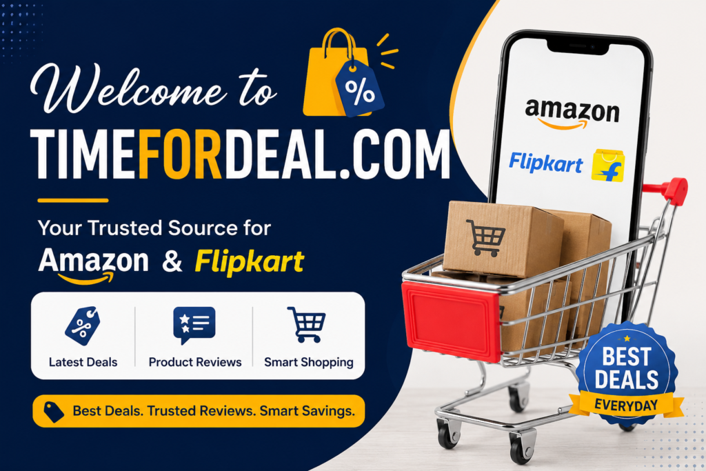 Welcome to TimeForDeal.com featuring Amazon and Flipkart deals, product reviews, smart shopping recommendations, latest discounts, and online savings opportunities.